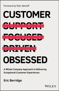  - Customer Obsessed. A Whole Company Approach to Delivering Exceptional Customer Experiences