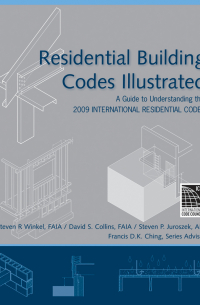  - Residential Building Codes Illustrated. A Guide to Understanding the 2009 International Residential Code