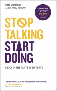  - Stop Talking, Start Doing. A Kick in the Pants in Six Parts