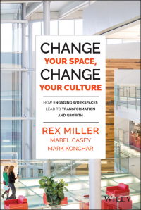  - Change Your Space, Change Your Culture. How Engaging Workspaces Lead to Transformation and Growth