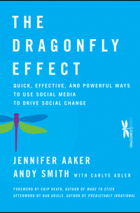 The Dragonfly Effect. Quick, Effective, and Powerful Ways To Use Social Media to Drive Social Change