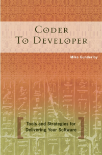 Coder to Developer. Tools and Strategies for Delivering Your Software