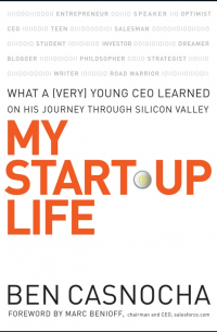  - My Start-Up Life. What a (Very) Young CEO Learned on His Journey Through Silicon Valley