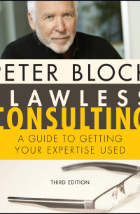 Питер Блок - Flawless Consulting, Enhanced Edition. A Guide to Getting Your Expertise Used