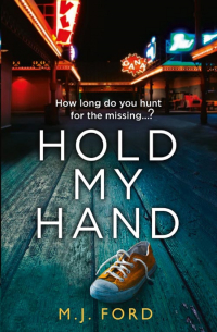 М. Дж. Форд - Hold My Hand: The addictive new crime thriller that you won’t be able to put down in 2018