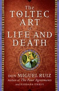  - The Toltec Art of Life and Death