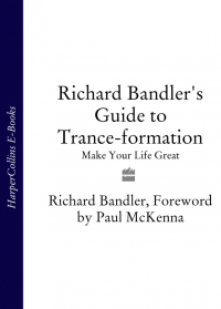  - Richard Bandler's Guide to Trance-formation: Make Your Life Great