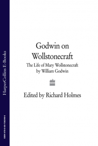  - Godwin on Wollstonecraft: The Life of Mary Wollstonecraft by William Godwin