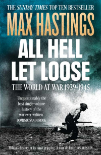 Макс Гастингс - All Hell Let Loose: The World at War 1939-1945