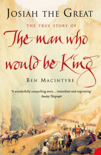 Бен Макинтайр - Josiah the Great: The True Story of The Man Who Would Be King