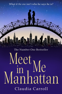 Клаудиа Кэрролл - Meet Me In Manhattan: A sparkling, feel-good romantic comedy to whisk you away !