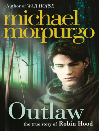 Майкл Морпурго - Outlaw: The Story of Robin Hood