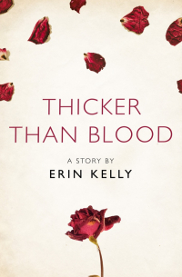 Эрин Келли - Thicker Than Blood: A Story from the collection, I Am Heathcliff