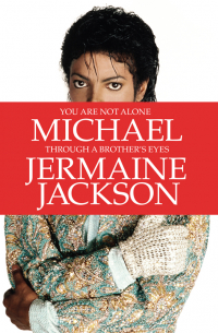 Джермейн Джексон - You Are Not Alone: Michael, Through a Brother’s Eyes