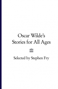  - Oscar Wilde’s Stories for All Ages