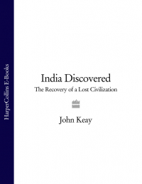 Джон Кей - India Discovered: The Recovery of a Lost Civilization