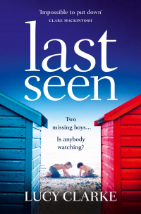 Люси Кларк - Last Seen: A gripping psychological thriller, full of secrets and twists