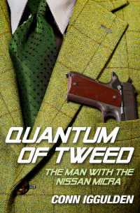 Конн Иггульден - Quantum of Tweed: The Man with the Nissan Micra