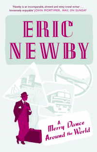 Эрик Ньюби - A Merry Dance Around the World With Eric Newby