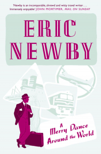 Эрик Ньюби - A Merry Dance Around the World With Eric Newby