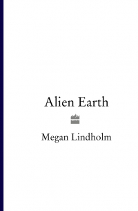 Мэган Линдхольм - Alien Earth