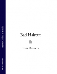 Том Перротта - Bad Haircut