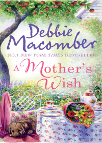 Дебби Макомбер - A Mother's Wish: Wanted: Perfect Partner / Father's Day