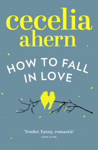 Сесилия Ахерн - How to Fall in Love