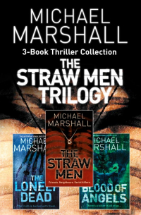 Майкл Маршалл - The Straw Men 3-Book Thriller Collection: The Straw Men, The Lonely Dead, Blood of Angels