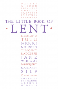 Arthur Howells - The Little Book of Lent: Daily Reflections from the World’s Greatest Spiritual Writers