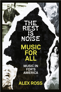 Алекс Росс - The Rest Is Noise Series: Music for All: Music in FDR’s America