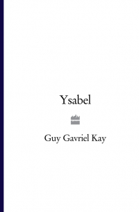 Гай Гэвриел Кей - Ysabel