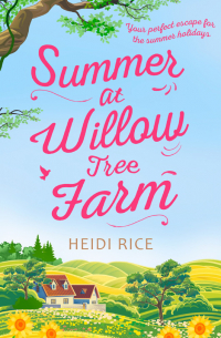 Хайди Райс - Summer At Willow Tree Farm: The Perfect Romantic Escape