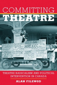 Alan Filewod - Committing Theatre: Theatre Radicalism and Political Intervention in Canada