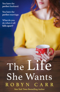 Робин Карр - The Life She Wants