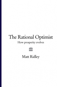 Мэтт Ридли - The Rational Optimist: How Prosperity Evolves