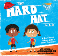  - The Hard Hat for Kids. A Story About 10 Ways to Be a Great Teammate
