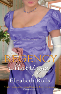 Элизабет Ролс - Regency Marriages: A Compromised Lady / Lord Braybrook's Penniless Bride