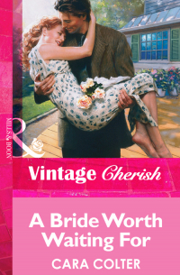 Кара Колтер - A Bride Worth Waiting For