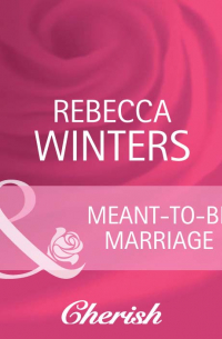 Ребекка Уинтерс - Meant-To-Be Marriage