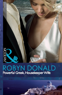 Робин Доналд - Powerful Greek, Housekeeper Wife