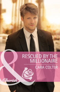 Кара Колтер - Rescued by the Millionaire