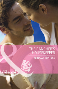 Ребекка Уинтерс - The Rancher's Housekeeper