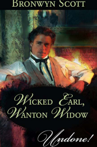Бронвин Скотт - Wicked Earl, Wanton Widow