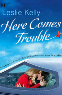 Leslie  Kelly - Here Comes Trouble