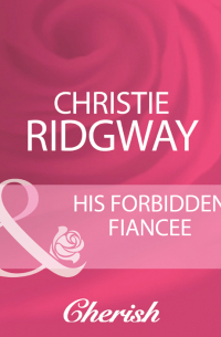 Кристи Риджуэй - His Forbidden Fiancee