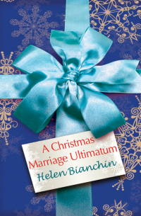 Хелен Бьянчин - A Christmas Marriage Ultimatum