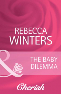 Ребекка Уинтерс - The Baby Dilemma