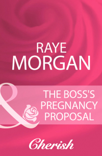 Рэй Морган - The Boss's Pregnancy Proposal