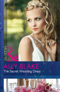 Элли Блейк - The Secret Wedding Dress